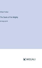 The Seats of the Mighty: in large print
