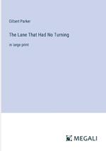 The Lane That Had No Turning: in large print