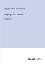 Sleeping Fires; a Novel: in large print