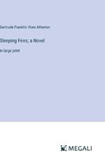 Sleeping Fires; a Novel: in large print