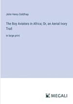The Boy Aviators in Africa; Or, an Aerial Ivory Trail: in large print