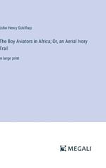 The Boy Aviators in Africa; Or, an Aerial Ivory Trail: in large print