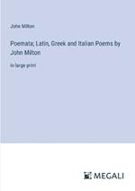 Poemata; Latin, Greek and Italian Poems by John Milton: in large print