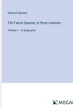 The Faerie Queene; In three volumes: Volume 1 - in large print