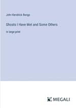 Ghosts I Have Met and Some Others: in large print