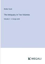 The Antiquary; In Two Volumes: Volume 2 - in large print