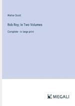 Rob Roy; In Two Volumes: Complete - in large print