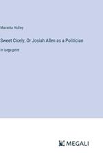 Sweet Cicely; Or Josiah Allen as a Politician: in large print