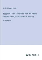 Egyptian Tales; Translated from the Papyri, Second series, XVIIIth to XIXth dynasty: in large print