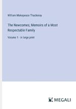 The Newcomes; Memoirs of a Most Respectable Family: Volume 1 - in large print