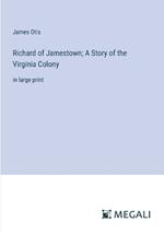 Richard of Jamestown; A Story of the Virginia Colony: in large print