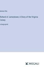 Richard of Jamestown; A Story of the Virginia Colony: in large print