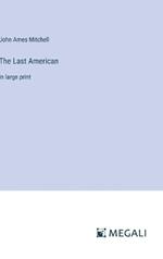 The Last American: in large print