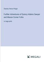 Further Adventures of Quincy Adams Sawyer and Mason Corner Folks: in large print