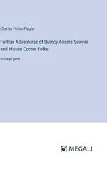 Further Adventures of Quincy Adams Sawyer and Mason Corner Folks: in large print