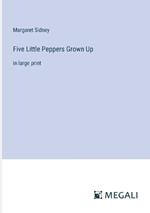 Five Little Peppers Grown Up: in large print