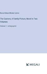 The Caxtons; A Family Picture, Novel in Two Volumes: Volume 1 - in large print