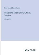 The Caxtons; A Family Picture, Novel, Complete: in large print