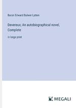 Devereux; An autobiographical novel, Complete: in large print