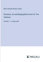 Devereux; An autobiographical novel, In Two Volumes: Volume 1 - in large print