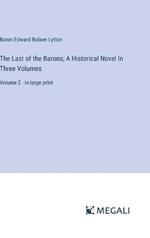 The Last of the Barons; A Historical Novel In Three Volumes: Volume 2 - in large print