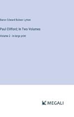 Paul Clifford; In Two Volumes: Volume 2 - in large print