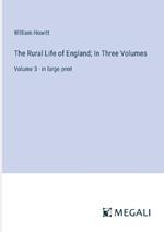 The Rural Life of England; In Three Volumes: Volume 3 - in large print