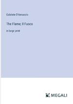 The Flame; Il Fuoco: in large print