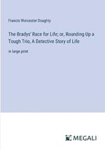 The Bradys' Race for Life; or, Rounding Up a Tough Trio, A Detective Story of Life: in large print