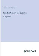 Primitive Manners and Customs: in large print