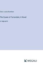 The Queen of Farrandale; A Novel: in large print