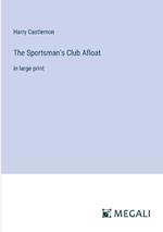 The Sportsman's Club Afloat: in large print
