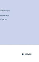 Timber-Wolf: in large print