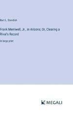 Frank Merriwell, Jr., in Arizona; Or, Clearing a Rival's Record: in large print