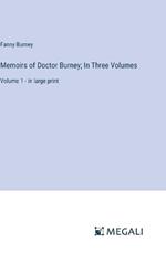 Memoirs of Doctor Burney; In Three Volumes: Volume 1 - in large print