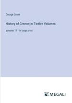History of Greece; In Twelve Volumes: Volume 11 - in large print