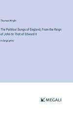 The Political Songs of England; From the Reign of John to That of Edward II: in large print