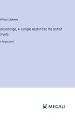 Stonehenge, A Temple Restor'd to the British Druids: in large print