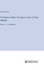 The Master of Man; The Story of a Sin, In Three Volumes: Volume 1 - in large print