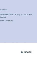 The Master of Man; The Story of a Sin, In Three Volumes: Volume 3 - in large print