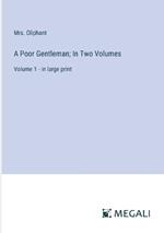 A Poor Gentleman; In Two Volumes: Volume 1 - in large print