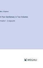 A Poor Gentleman; In Two Volumes: Volume 1 - in large print