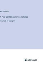A Poor Gentleman; In Two Volumes: Volume 2 - in large print