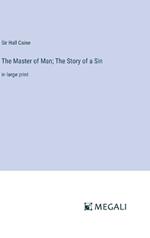 The Master of Man; The Story of a Sin: in large print