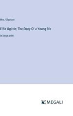 Effie Ogilvie; The Story Of a Young life: in large print