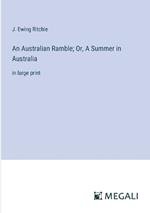 An Australian Ramble; Or, A Summer in Australia: in large print