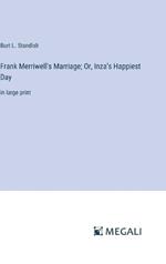 Frank Merriwell's Marriage; Or, Inza's Happiest Day: in large print