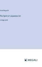 The Spirit of Japanese Art: in large print