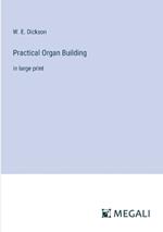 Practical Organ Building: in large print