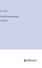 Practical Organ Building: in large print